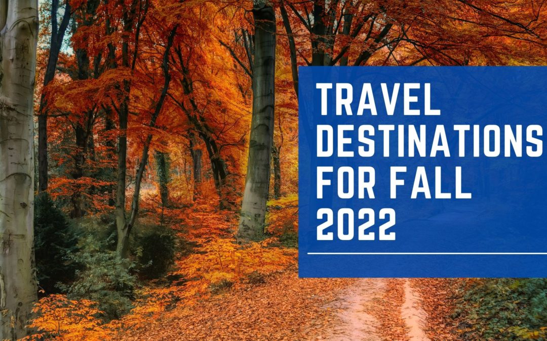 Travel Destinations for Fall 2022