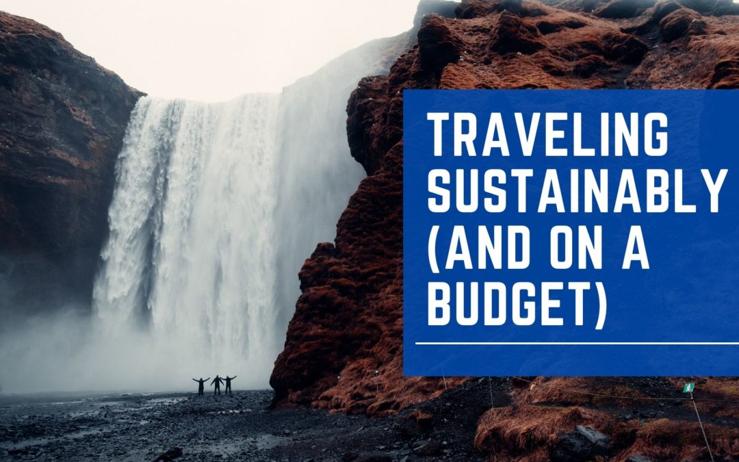 Traveling Sustainably (and on a Budget)