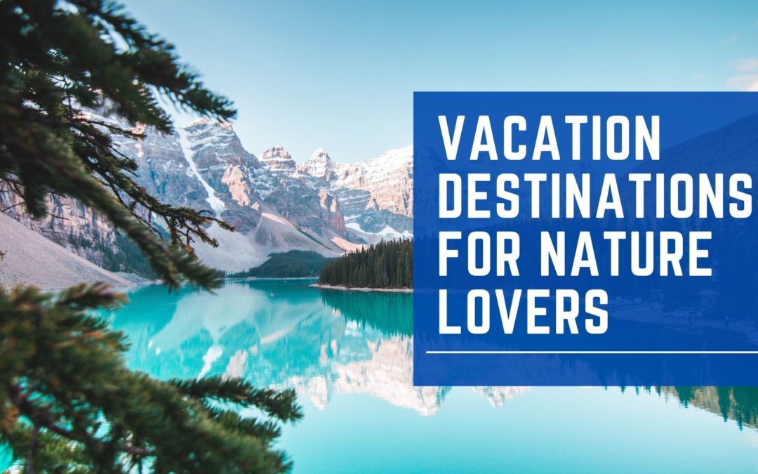 Vacation Destinations for Nature Lovers